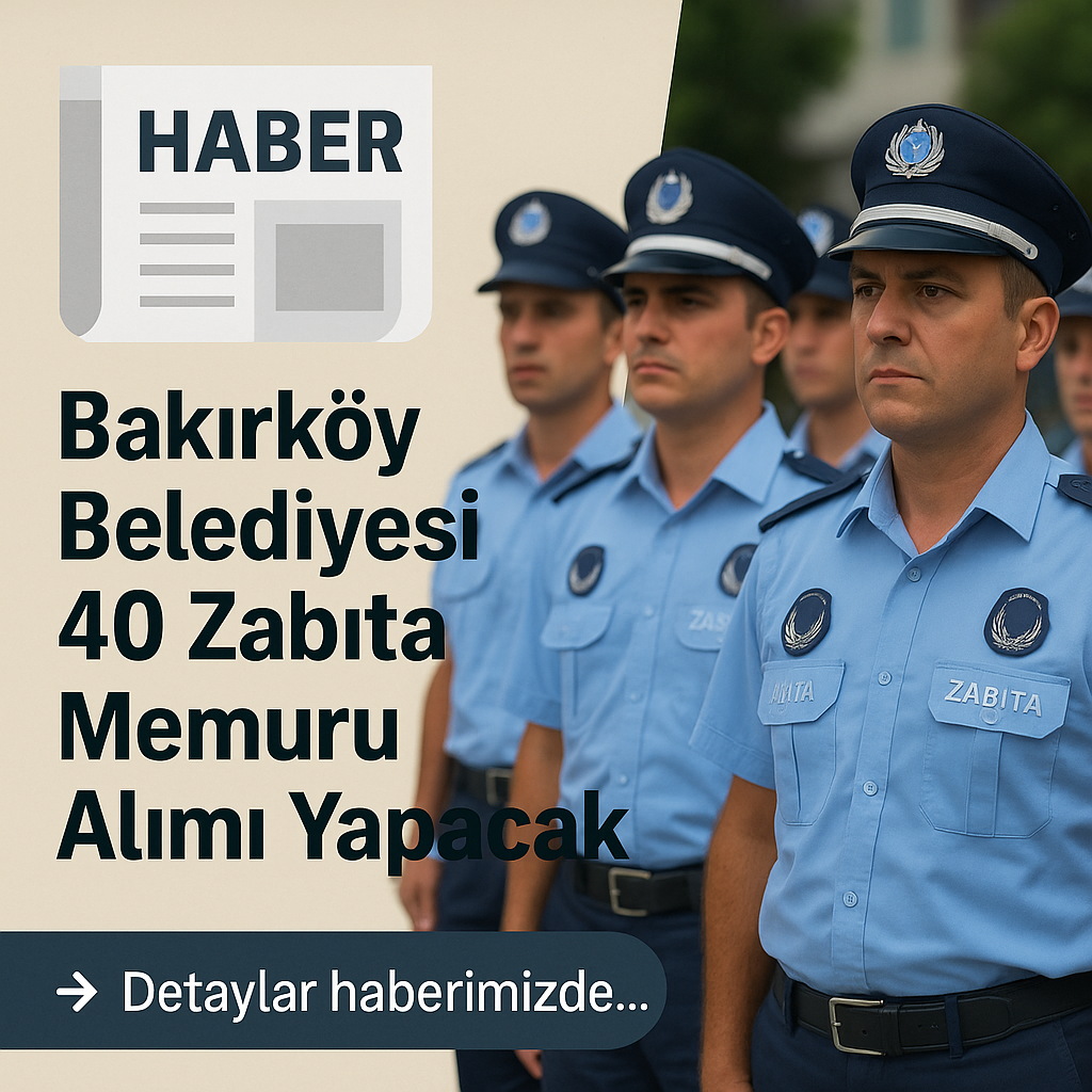 Bakırköy Belediyesi 40 Memur ve Zabıta Memuru Alacak