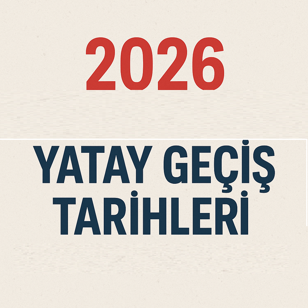 YATAY GEÇİŞ TARİHLERİ -2 (2026 YATAY GEÇİŞ TARİHLERİ -2)