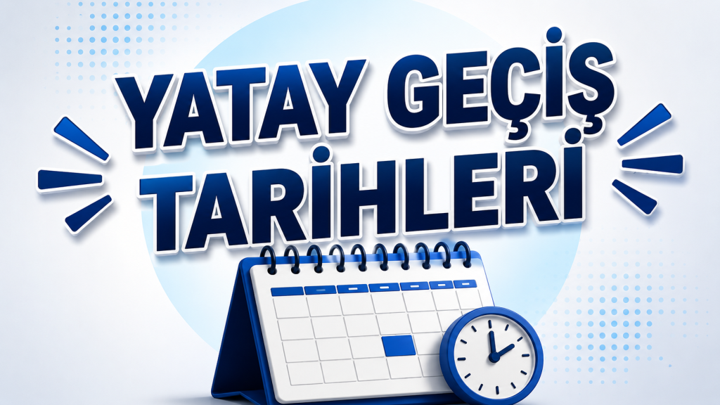 YATAY GEÇİŞ TARİHLERİ (2026 – 2027 GÜZ DÖNEMİ) (YAZI -1)