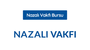 NAZALI VAKFI BURS BAŞVURUSU BAŞLADI